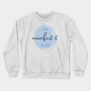 Let me manifest it Crewneck Sweatshirt